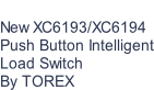 New XC6193/XC6194  Push Button Intelligent Load Switch By TOREX